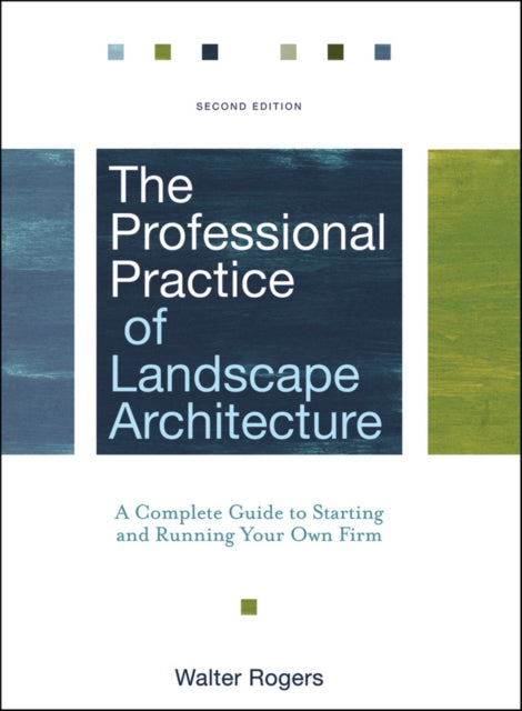 The Professional Practice of Landscape Architecture: A Complete Guide to Starting and Running Your Own Firm