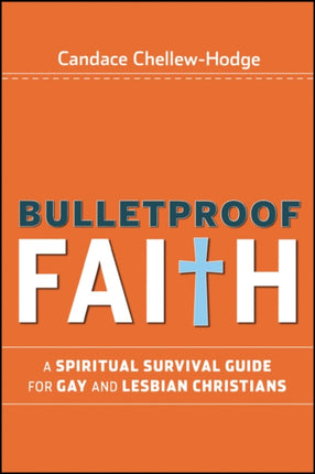 Bulletproof Faith: A Spiritual Survival Guide for Gay and Lesbian Christians