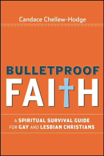 Bulletproof Faith: A Spiritual Survival Guide for Gay and Lesbian Christians