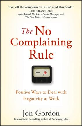 The No Complaining Rule: Positive Ways to Deal with Negativity at Work