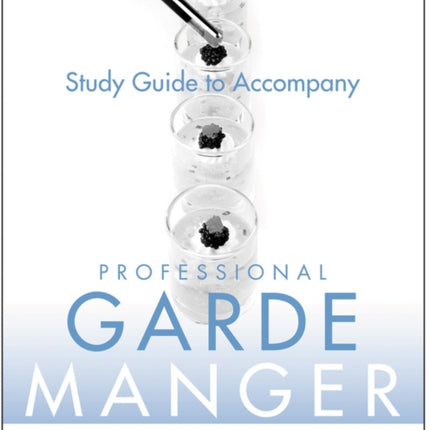 Professional Garde Manger, Study Guide: A Comprehensive Guide to Cold Food Preparation