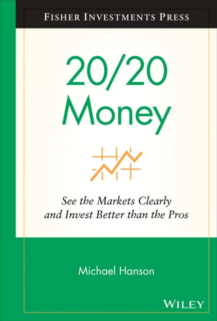 20/20 Money: See the Markets Clearly and Invest Better Than the Pros