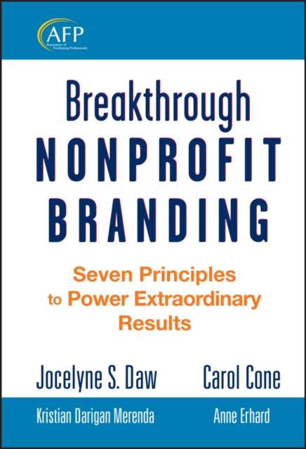 Breakthrough Nonprofit Branding: Seven Principles to Power Extraordinary Results