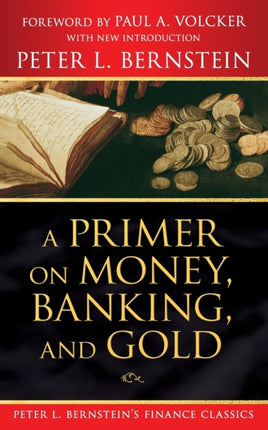 A Primer on Money Banking and Gold Peter L. Bernsteins Finance Classics