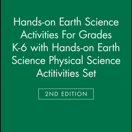 Hands-on Earth Science Activities For Grades K-6 2e with Hands-on Earth Science Physical Science Actitivities 2e Set