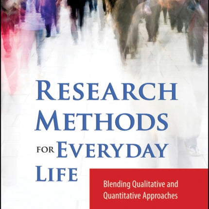 Research Methods for Everyday Life: Blending Qualitative and Quantitative Approaches