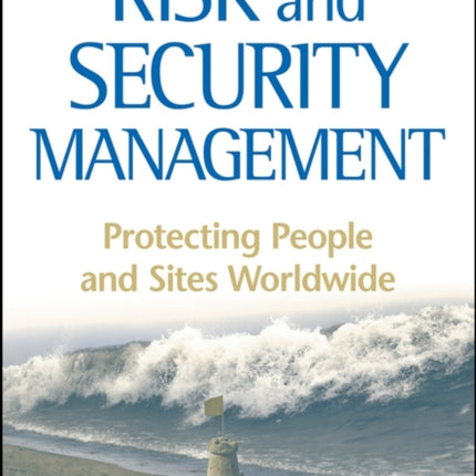 Risk and Security Management: Protecting People and Sites Worldwide