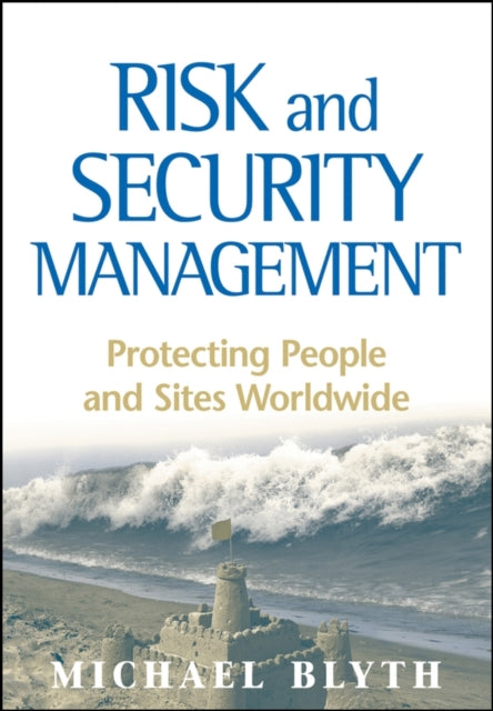 Risk and Security Management: Protecting People and Sites Worldwide