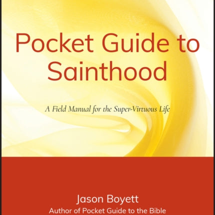 Pocket Guide to Sainthood: The Field Manual for the Super-Virtuous Life