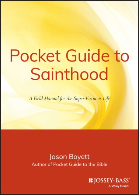 Pocket Guide to Sainthood: The Field Manual for the Super-Virtuous Life