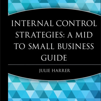 Internal Control Strategies: A Mid to Small Business Guide