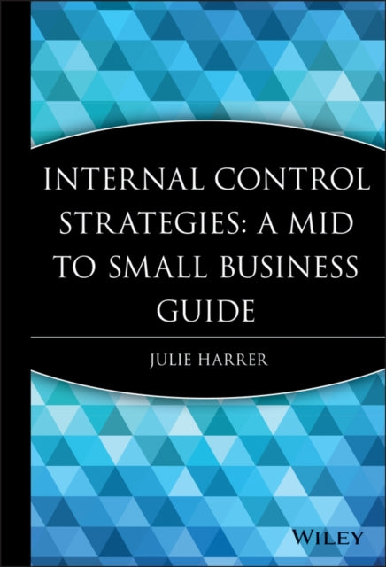 Internal Control Strategies: A Mid to Small Business Guide