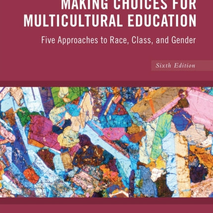 Making Choices for Multicultural Education: Five Approaches to Race, Class and Gender