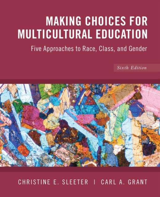 Making Choices for Multicultural Education: Five Approaches to Race, Class and Gender