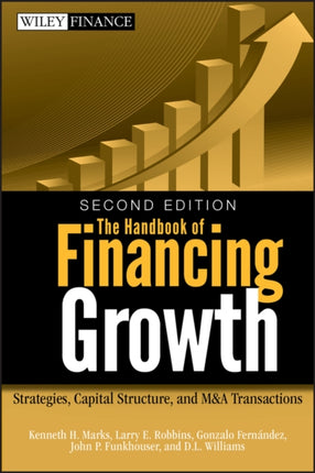 The Handbook of Financing Growth: Strategies, Capital Structure, and M&A Transactions