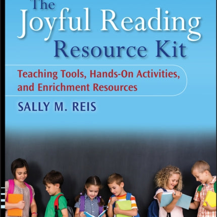 The Joyful Reading Resource Kit: Teaching Tools, Hands-On Activities, and Enrichment Resources, Grades K-8