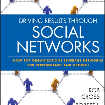 Driving Results Through Social Networks: How Top Organizations Leverage Networks for Performance and Growth