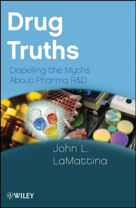 Drug Truths: Dispelling the Myths About Pharma R & D