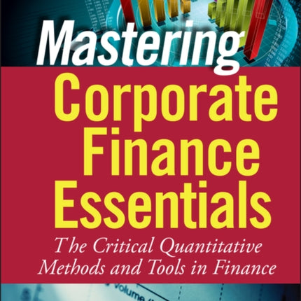 Mastering Corporate Finance Essentials: The Critical Quantitative Methods and Tools in Finance