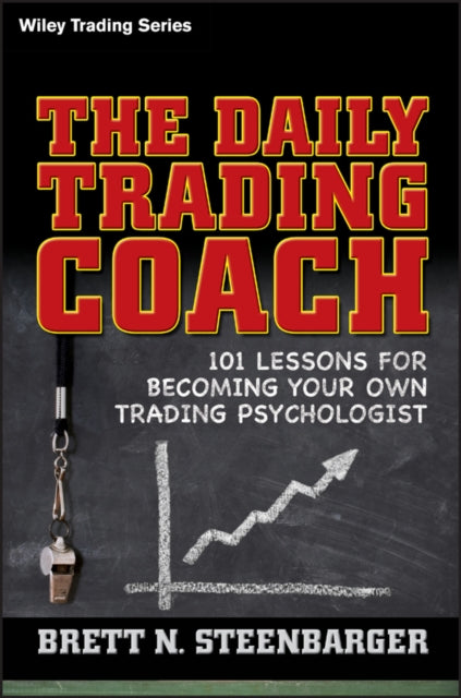 The Daily Trading Coach: 101 Lessons for Becoming Your Own Trading Psychologist