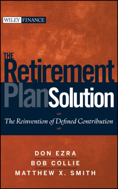 The Retirement Plan Solution: The Reinvention of Defined Contribution