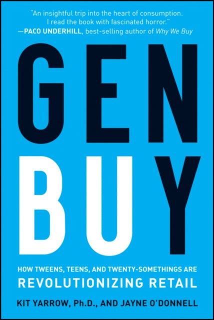 Gen BuY: How Tweens, Teens and Twenty-Somethings Are Revolutionizing Retail