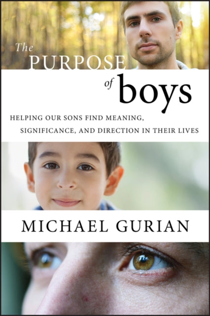 The Purpose of Boys: Helping Our Sons Find Meaning, Significance, and Direction in Their Lives