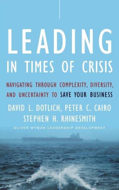 Leading in Times of Crisis: Navigating Through Complexity, Diversity and Uncertainty to Save Your Business