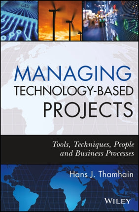 Managing Technology-Based Projects: Tools, Techniques, People and Business Processes