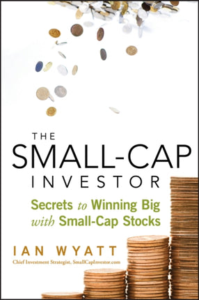 The Small-Cap Investor: Secrets to Winning Big with Small-Cap Stocks