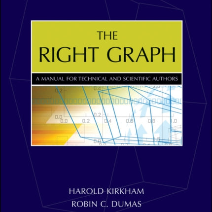 The Right Graph: A Manual for Technical and Scientific Authors