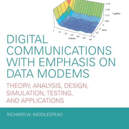 Digital Communications with Emphasis on Data Modems: Theory, Analysis, Design, Simulation, Testing, and Applications