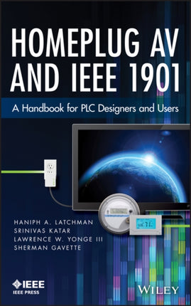 Homeplug AV and IEEE 1901: A Handbook for PLC Designers and Users