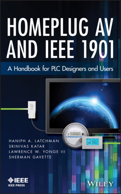 Homeplug AV and IEEE 1901: A Handbook for PLC Designers and Users