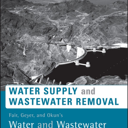 Fair, Geyer, and Okun's Water and Wastewater Engineering: Water Supply and Wastewater Removal