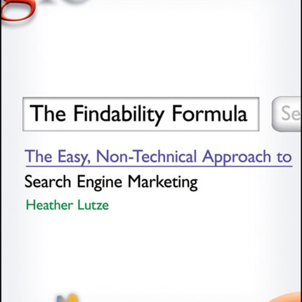 The Findability Formula: The Easy, Non-Technical Approach to Search Engine Marketing