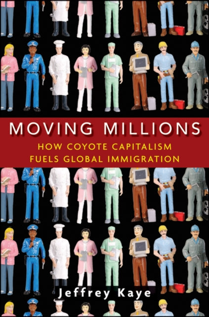 Moving Millions: How Coyote Capitalism Fuels Global Immigration