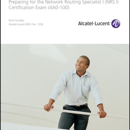 AlcatelLucent Scalable IP Networks SelfStudy Guide Preparing for the Network Routing Specialist I NRS 1 Certification Exam Self Study Guide Exam 4ao100