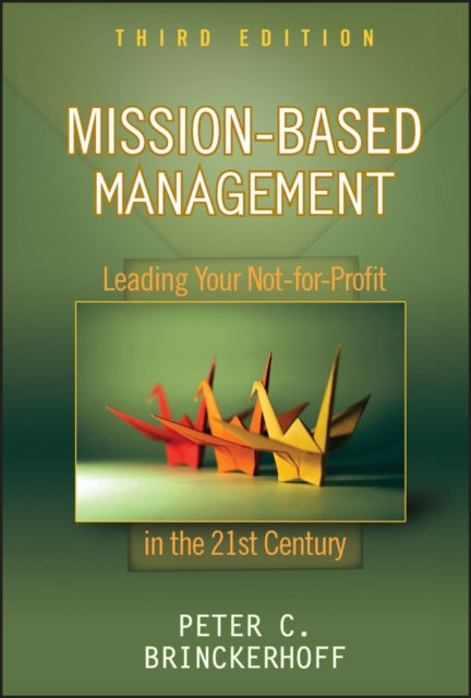 Mission-Based Management: Leading Your Not-for-Profit In the 21st Century