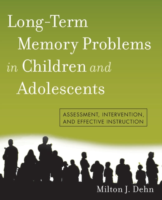 Long-Term Memory Problems in Children and Adolescents: Assessment, Intervention, and Effective Instruction