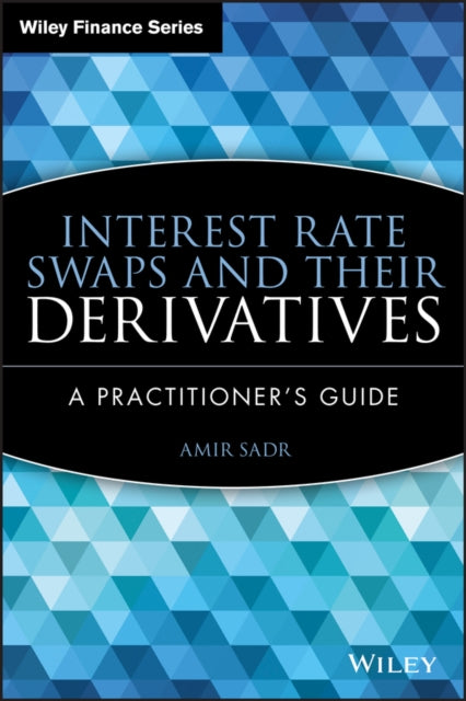 Interest Rate Swaps and Their Derivatives: A Practitioner's Guide