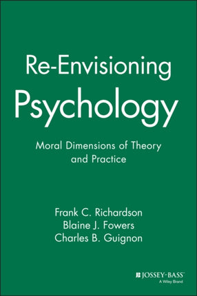 Re-Envisioning Psychology: Moral Dimensions of Theory and Practice