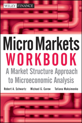 Micro Markets Workbook: A Market Structure Approach to Microeconomic Analysis