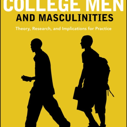 College Men and Masculinities: Theory, Research, and Implications for Practice