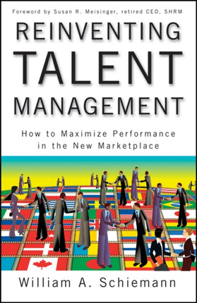 Reinventing Talent Management: How to Maximize Performance in the New Marketplace