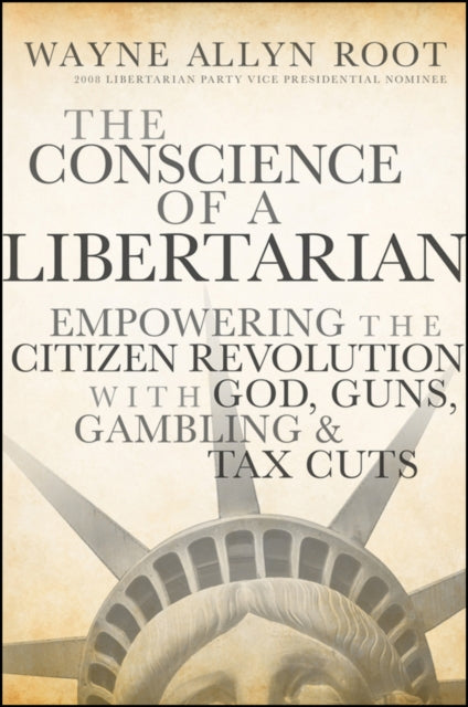 The Conscience of a Libertarian: Empowering the Citizen Revolution with God, Guns, Gold and Tax Cuts