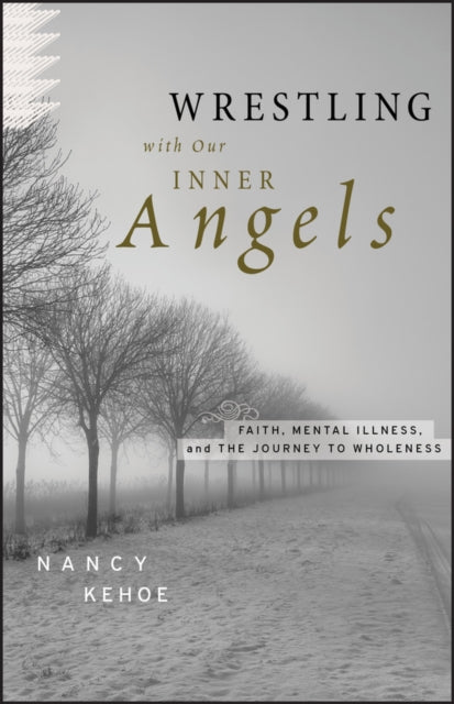 Wrestling with Our Inner Angels: Faith, Mental Illness, and the Journey to Wholeness