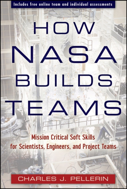 How NASA Builds Teams: Mission Critical Soft Skills for Scientists, Engineers, and Project Teams