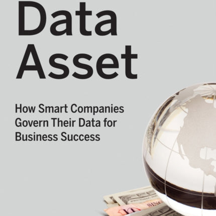 The Data Asset: How Smart Companies Govern Their Data for Business Success