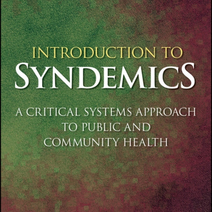 Introduction to Syndemics: A Critical Systems Approach to Public and Community Health